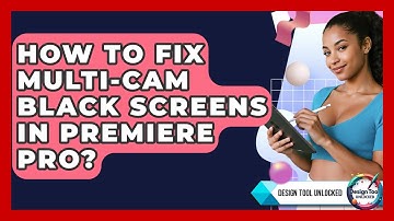 How To Fix Multi-cam Black Screens In Premiere Pro? - Design Tool Unlocked