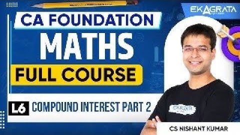 CA Foundation Maths 2025 Compound Interest Mathematics for Finance  L 6 Part 2 By CA Nishant Kumar