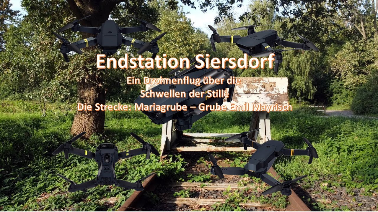 Endstation Siersdorf – Ein Drohnenflug über die Strecke: Mariagrube – Grube Emil Mayrisch