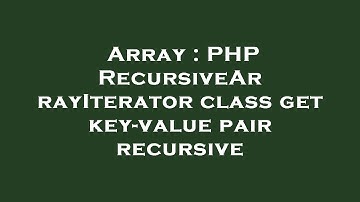 Array : PHP RecursiveArrayIterator class get key-value pair recursive