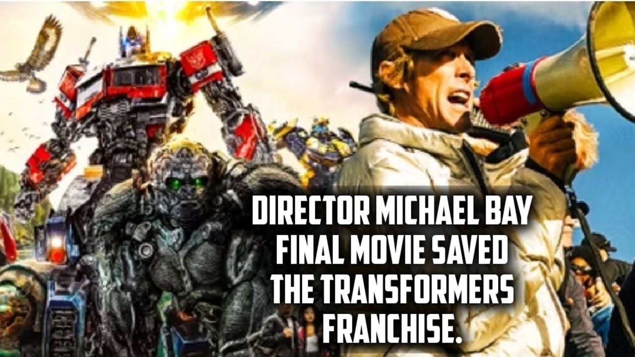 Director Michael Bay final movie saved the Transformers franchise ...