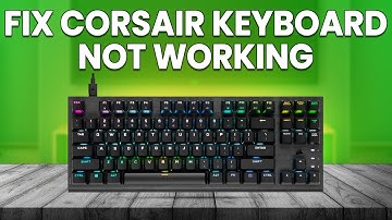 How To Fix Corsair Keyboard Not Working (Why Is Corsair Keyboard Not Working And How To Resolve It?)