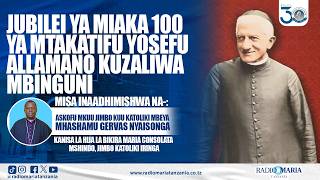 MISA TAKATIFU YUBILEI YA MIAKA 100 YA MT. YOSEFU ALLAMANO KUZALIWA MBINGUNI - JIMBO KATOLIKI IRINGA
