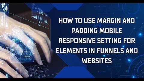 How to Use Margin and Padding Mobile Responsive Setting for Elements in Funnels and Websites