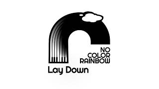 No Color Rainbow - Lay Down