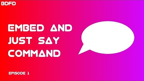 BDFD Tutorials - Say and Embed Say Command (Episode 1)