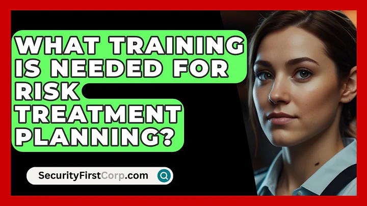 What Training Is Needed For Risk Treatment Planning? - SecurityFirstCorp.com