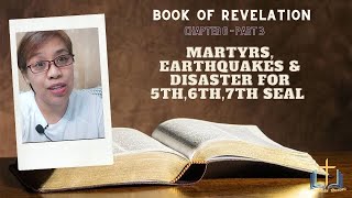 ALTAR OF MARTYR, EARTHQUAKE & DISASTER (5th, 6th, 7th Seal) Book of Revelation - Chapter 6 Part 3.