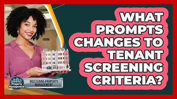 What Prompts Changes to Tenant Screening Criteria?