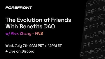 Forefront Community Hangout w/ Alex Zhang - The Evolution of Friends of Benefits (FWB) DAO