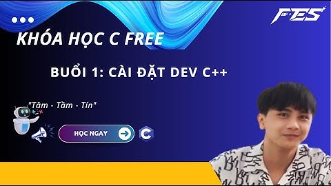 Lập trình C - Buổi 1 : Cài đặt môi trường Dev C++