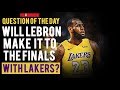 QUESTION OF THE DAY - WILL LEBRON MAKE THE FINALS WITH LAKERS?