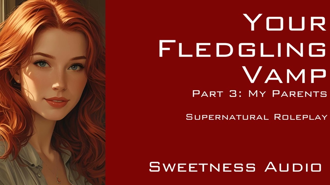 Your Fledgling Vamp - My Parents - Supernatural Girlfriend Roleplay