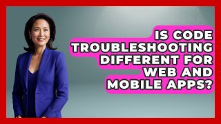 Is Code Troubleshooting Different for Web and Mobile Apps? - Learn To Troubleshoot