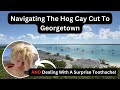 Navigating the hog cay cut to georgetown and dealing with a surprise toothache  s2 e47 