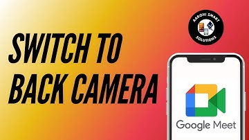 How to Switch to Back Camera on Google Meet