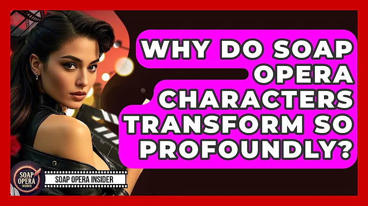 Why Do Soap Opera Characters Transform So Profoundly? - Soap Opera Insider