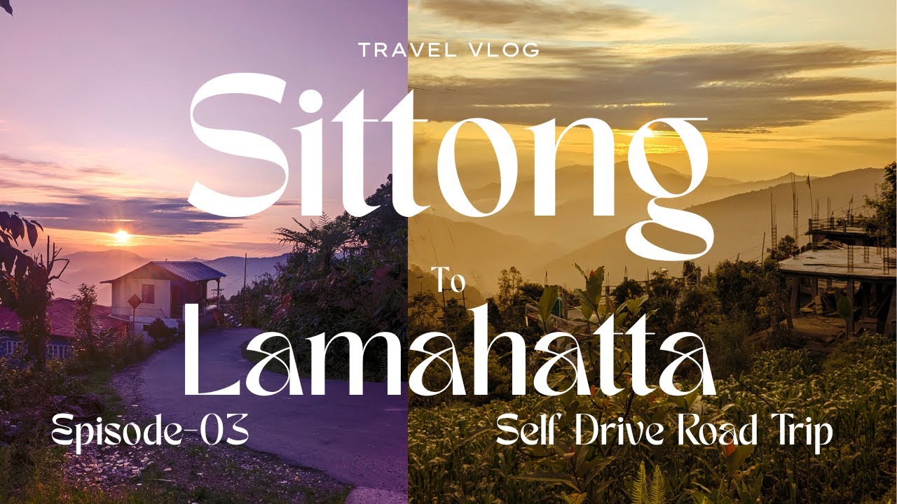 Sittong to Lamahatta by Road | Sittong Sightseeing| Jogighat | Mungpoo | Episode - 03