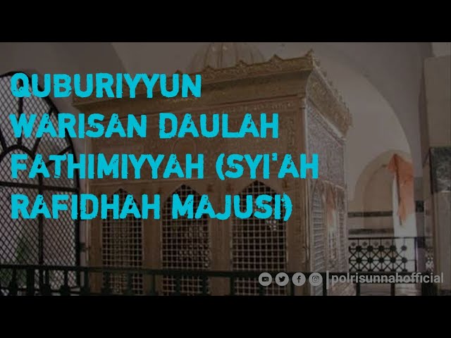 QUBURIYYUN WARISAN DAULAH FATHIMIYYAH (SYI'AH RAFIDHAH MAJUSI) - Syaikh Shalih Al Fauzan class=