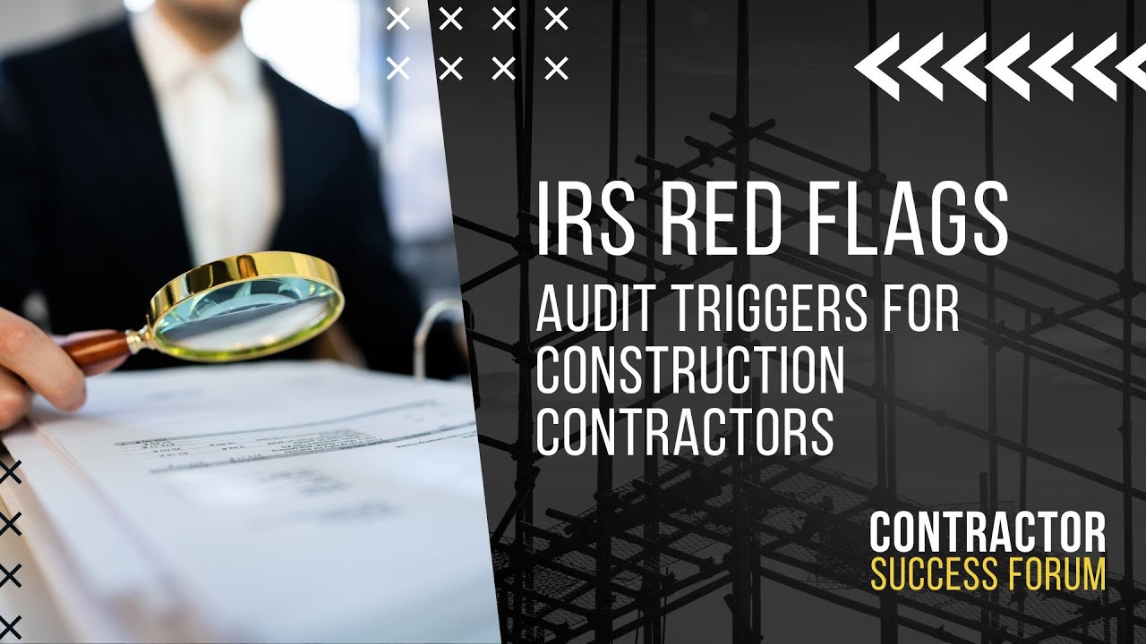IRS Red Flags:  Audit Triggers for Construction Contractors