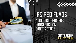 Full IRS Red Flags:  Audit Triggers for Construction Contractors News