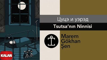 Marem Gökhan Şen - Цуцэ и уэрэд (Tsutsa
