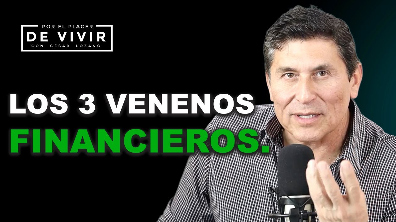 3 venenos financieros que destruyen tu economía | Por el Placer de Vivir con César Lozano