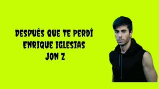 Después Que Te Perdí - Enrique Iglesias & Jon Z (Lyrical Video)