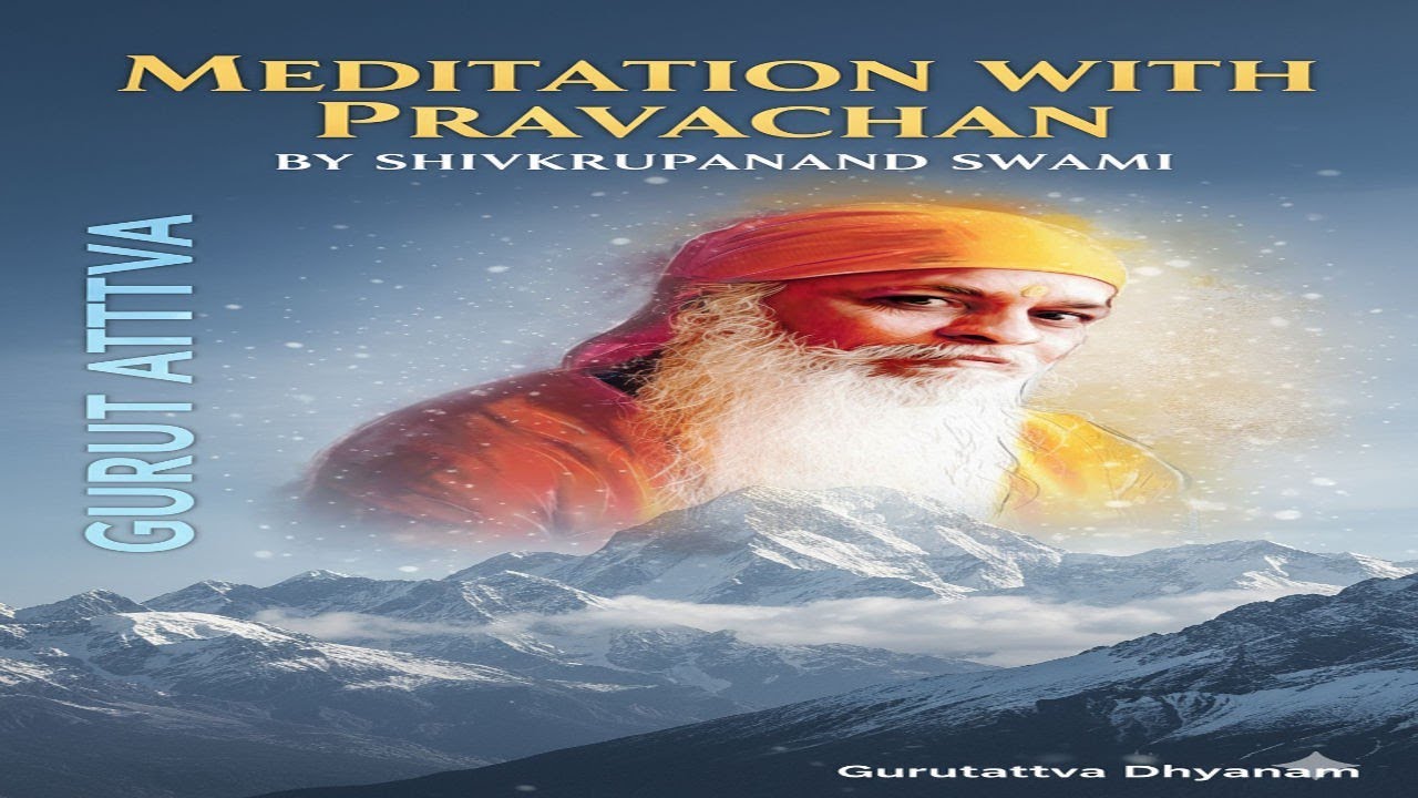 Gurutattva 30 min mediation with pravachan by shivkrupanand swami. 