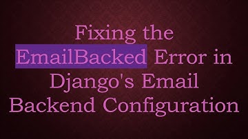 Fixing the EmailBacked Error in Django