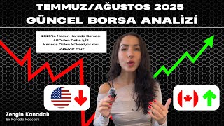Kanada & Amerika Borsa Ve Dolar Izi Temmuz-Ağustos 2025 Güncel