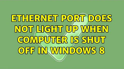 Ethernet port does not light up when computer is shut off in Windows 8 (3 Solutions!!)