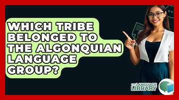 Which Tribe Belonged to the Algonquian Language Group? - The Language Library