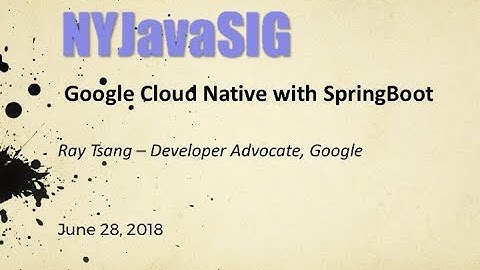 NYJavaSIG 20180627 SpringBoot on GCP - Ray Tsang