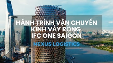 Hành Trình Khoác Lớp Áo Vẩy Rồng IFC One Saigon - Nexus Logistics