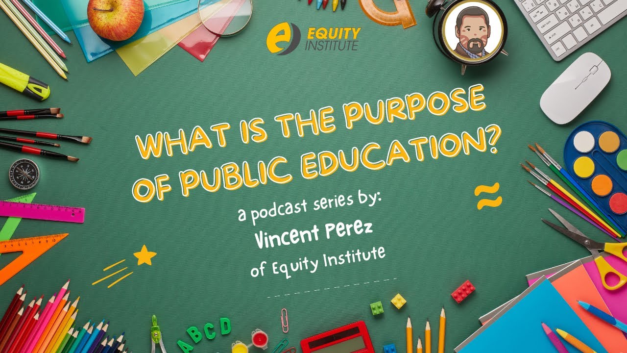 What is the purpose of public education? by Vincent Perez of Equity