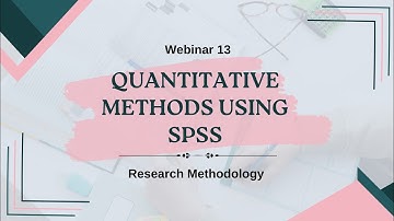 Webinar 13: Quantitative Methods Using SPSS-Tools for Research (Research Methodology)