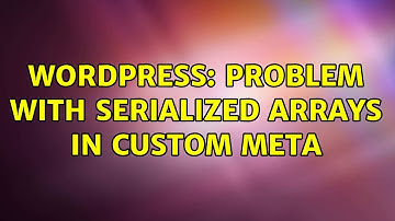 Wordpress: Problem with serialized arrays in custom meta (2 Solutions!!)