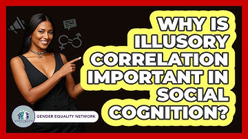 Why Is Illusory Correlation Important In Social Cognition?