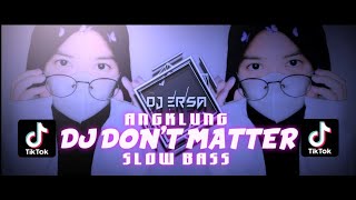 DJ DON'T MATTER SLOW BASS ANGKLUNG || BASS HOREG TERBARU BY (DJ ERSA)