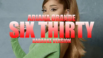 six thirty - Ariana Grande (Instrumental Karaoke) [KARAOK&J]