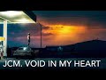 JCM | Void in my Heart | Video by Rick M. 🎼😎