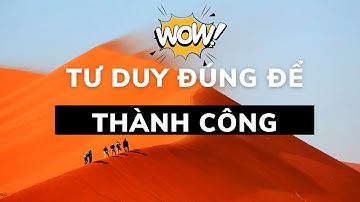 Tư duy đúng để thành công và có cuộc sống hạnh phúc!