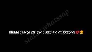 minha cabeça diz que o suicídio ea solução!/video triste para status whatssap💔😞