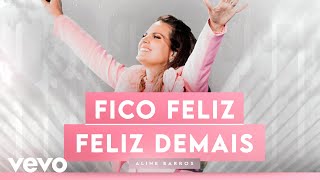 Aline Barros - Fico Feliz (It Makes Me Glad) / Feliz Demais (Ao Vivo)