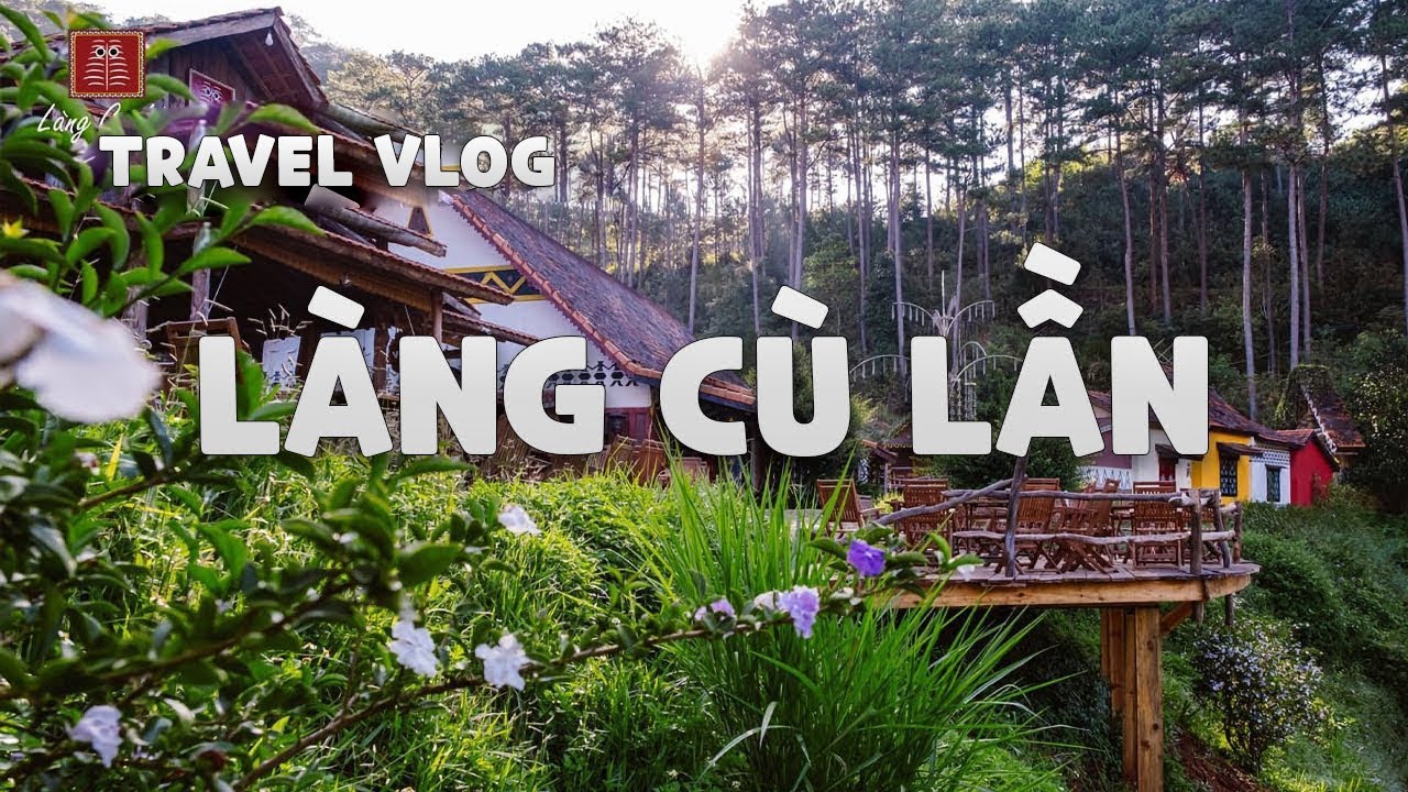 lang cu lan da lat 2022 Review Làng Cù Lần Ở Đà Lạt Cùng Tiêu Dao Tử - Đà Lạt Và Những Gã Mộng Mơ