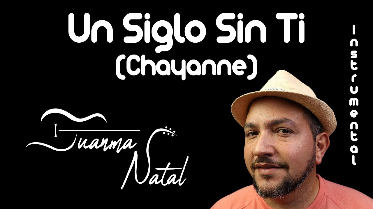 Un Siglo Sin Ti (Chayanne) INSTRUMENTAL - Juanma Natal - Guitar - Cover - Lyrics