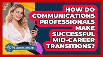 How Do Communications Professionals Make Successful Mid-career Transitions? - Communications Jobs