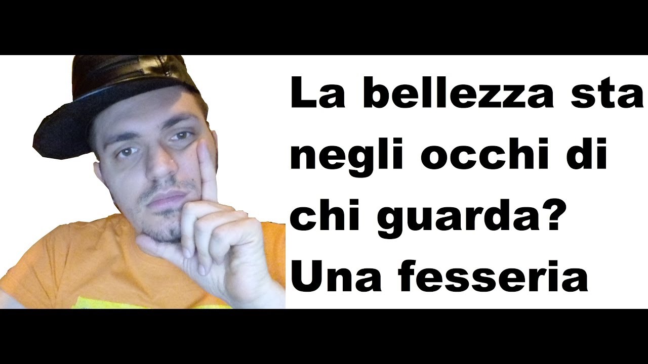 La Bellezza è Negli Occhi Di Chi Guarda Significato La bellezza sta negli occhi di chi guarda: un proverbio stupido - YouTube