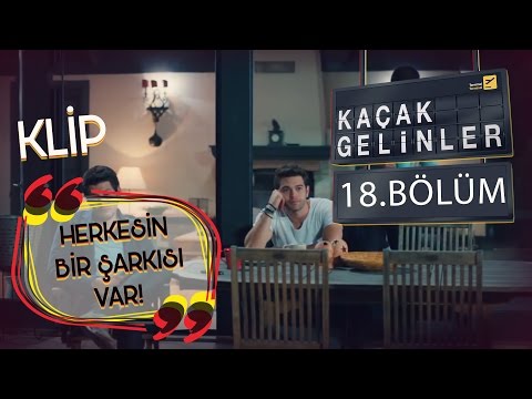 Kaçak Gelinler 18.Bölüm - Herkesin Bir Şarkısı Var (Klip)